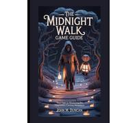 The Midnight Walk: Game Guide: Your Path to Mastering the Claymation Fantasy Adventure