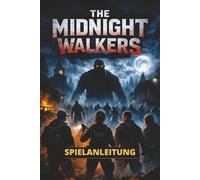 THE MIDNIGHT WALKERS SPIELANLEITUNG: Schritt-für-Schritt-Missionen, Bastelhandbuch und Insider-Geheimnisse, um ein wahrer Mitternachtswanderer-Experte zu werden