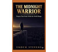 The Midnight Warrior: Prayers That Work While the World Sleeps