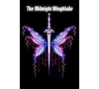 The Midnight Wingblade: A mystical lined journal for dreamers, anime and manga lover, neon sword, gamers, notebook, enchanted, fantasy, gift