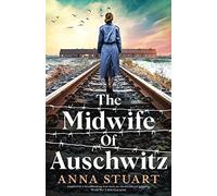 The Midwife of Auschwitz: Inspired by a heartbreaking true story, an emotional and gripping World War 2 historical novel