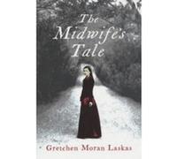 The Midwife's Tale Moran Laskas, Gretchen (Auteur)