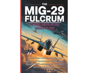 THE MIG-29 FULCRUM: The Soviet Fighter Jet That Shocked the West: A Deep Dive into the Engineering, Story, and Technology Behind How the MiG-29 Challenged Western and NATO Air Supremacy.