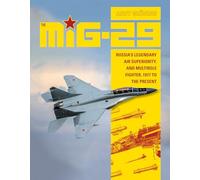 The MiG-29: Russia's Legendary Air Superiority, and Multirole Fighter 1977 to the Present