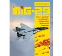 The MiG-29: Russia's Legendary Air Superiority, and Multirole Fighter 1977 to the Present