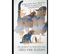 The Mighty Adventures Of Mouse, The Cat: The Calling Of The Protectors Book 2