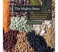 The Mighty Bean: 100 Easy Recipes That Are Good for Your Health, the World, and Your Budget