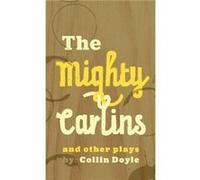 The Mighty Carlins and Other Plays by Collin Doyle Inconnu (Auteur)