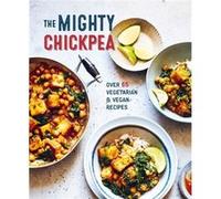 The Mighty Chickpea by Ryland Peters & Small Ryland Peters Small (Auteur)