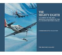 The Mighty Eighth: A Glimpse of the Men, Missions & Machines of the U.S. Eighth Air Force 1942-45