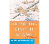 The Mighty Eighth in Wwii J. Kemp, Brig. Gen., Usafr (Ret.) McLaughlin (Auteur)