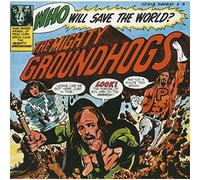 the mighty groundhogs - Who Will Save The World ? The Mighty Groundhogs !