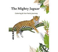 The Mighty Jaguar: A Fun Facts and Coloring Journey for Kids