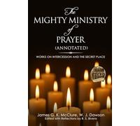 The Mighty Ministry of Prayer: Annotated Works on Intercession and the Secret Place