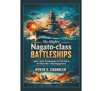 The Mighty Nagato-class Battleships: Japan’s Super-Dreadnoughts and Their Role in the Pacific War’s Naval Engagements