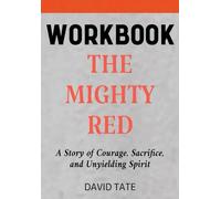 The Mighty Red Workbook: A Story of Courage, Sacrifice, and Unyielding Spirit