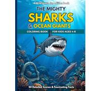 The Mighty Sharks & Ocean Giants Coloring Book: 50 Incredible Deep-Sea Scenes and Fascinating Marine STEM Facts for Kids Ages 4-8