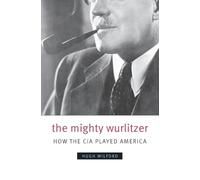 The Mighty Wurlitzer: How the CIA Played America