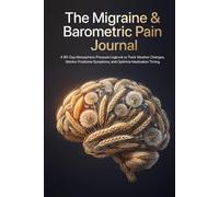 The Migraine & Barometric Pain Journal: A 90-Day Atmospheric Pressure Logbook to Track Weather Changes, Monitor Prodrome Symptoms, and Optimize Medication Timing.
