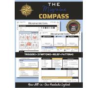 The Migraine Compass: A Headache & Migraine Tracker Journal Log Book to record symptoms, triggers, medications, pain, and relief. Includes daily and monthly logs.