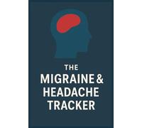 The Migraine & Headache Tracker: 90-Day Comprehensive Journal to Track Dominant Triggers, Pain Levels, Medication, and Doctor Visits. Daily & Monthly ... and Relief, 6x9 inches, Easy to Carry.