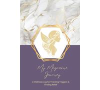 The Migraine Wellness Log: An Elegant Health Diary for Women to Manage Pain, Identify Patterns, and Prepare for Doctor Visits