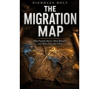 The Migration Map: Why People Move, Who Benefits and Who Pays the Price