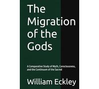 The Migration of the Gods: A Comparative Study of Myth, Consciousness, and the Continuum of the Sacred
