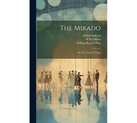 The Mikado; Or, The Town Of Titipu