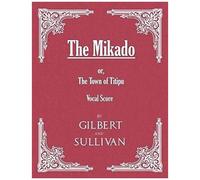The Mikado; Or, The Town Of Titipu (Vocal Score)