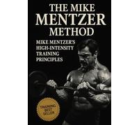 The Mike Mentzer Method: Mike Mentzer High-Intensity Training Principles