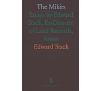 The Mikirs: Essays by Edward Stack, Ex-Director of Land Records, Assam
