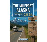 THE MILEPOST ALASKA TRAVEL GUIDE 2026: The Essential Pocket Guide to Exploring The Last Frontier