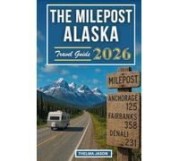 THE MILEPOST ALASKA TRAVEL GUIDE 2026: The Essential Pocket Guide to Exploring The Last Frontier