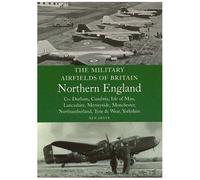 The Military Airfields Of Britain: North England