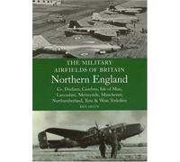 The Military Airfields Of Britain: North England