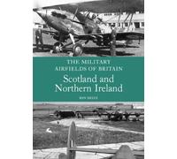 The Military Airfields Of Britain: Scotland And Northern Ireland