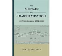 The Military and Democratisation in the Gambia - Ebrima Ceesay - Author Solutions Inc - Livre en Anglais Ebrima CeesayEbrima Ceesay (Auteur)