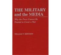 The Military and the Media William V. Kennedy (Auteur)