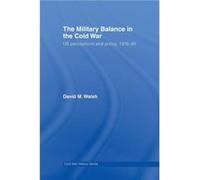 The Military Balance in the Cold War - David Walsh - Taylor amp Francis Ltd - Livre en Anglais - Paperback David WalshDavid Walsh (Auteur)