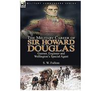 The Military Career Of Sir Howard Douglas