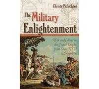 The Military Enlightenment by Christy L. Pichichero Christy L. Pichichero (Auteur)