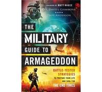 The Military Guide to Armageddon BattleTested Strategies to Prepare Your Life and Soul for the End Times by Matt Hagee Col. David J. Giammona Troy Anderson (Auteur)