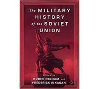 The Military History of the Soviet Union Frederick W. Kagan, Robin Higham (Auteur)