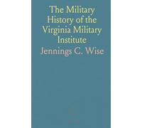 The Military History of the Virginia Military Institute: From 1839 to 1865 With Appendix, Maps, and Illustrations