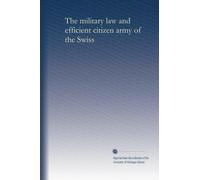 The military law and efficient citizen army of the Swiss