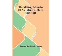 The Military Memoirs Of An Infantry Officer, 1809-1816