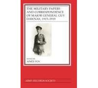 The Military Papers And Correspondence Of Major General Guy Dawnay, 1915-1919