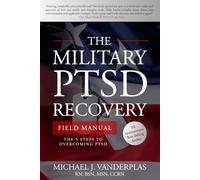 The Military PTSD Recovery Field Manual: The 5 Steps to Overcoming PTSD