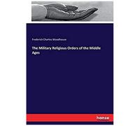The Military Religious Orders Of The Middle Ages